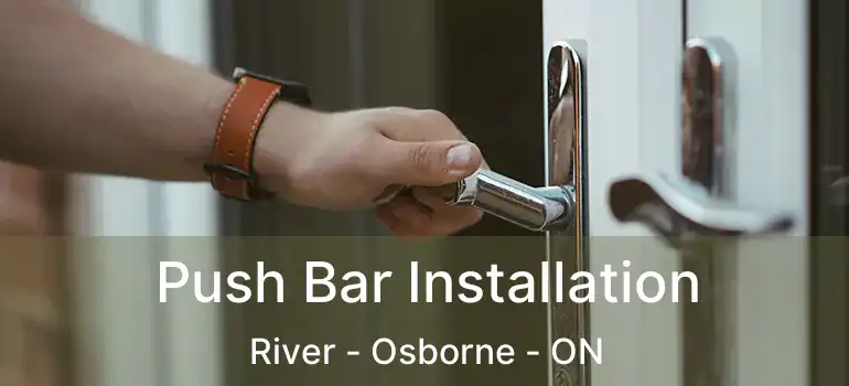  Push Bar Installation River - Osborne - ON