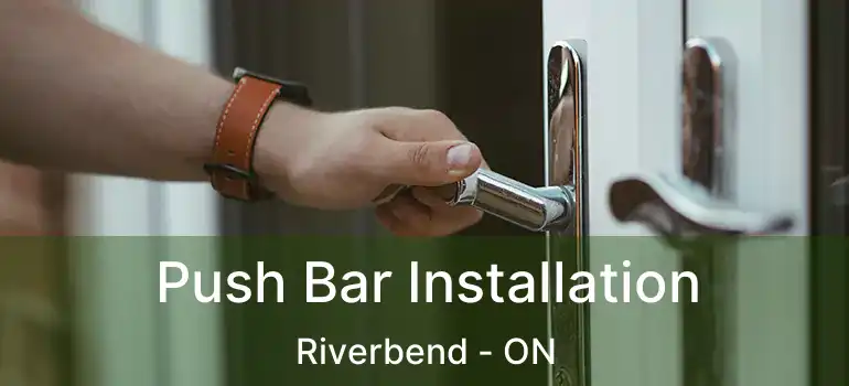  Push Bar Installation Riverbend - ON