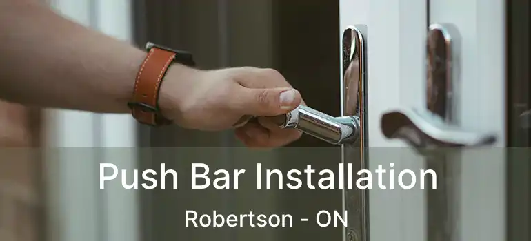  Push Bar Installation Robertson - ON