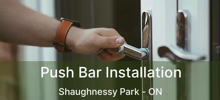  Push Bar Installation Shaughnessy Park - ON