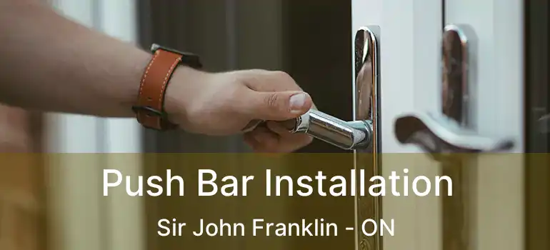  Push Bar Installation Sir John Franklin - ON