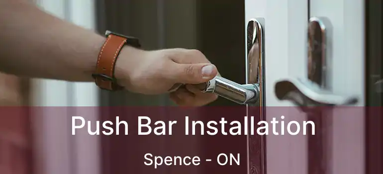  Push Bar Installation Spence - ON