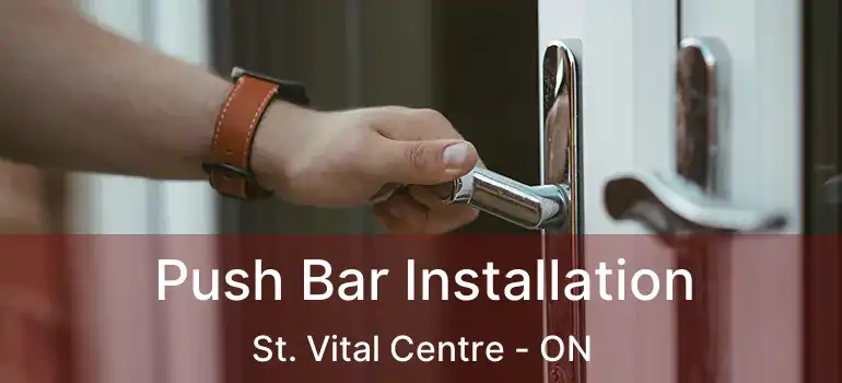  Push Bar Installation St. Vital Centre - ON