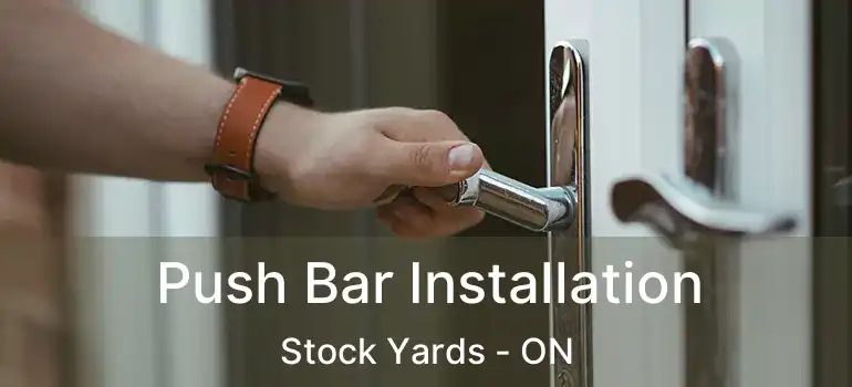  Push Bar Installation Stock Yards - ON