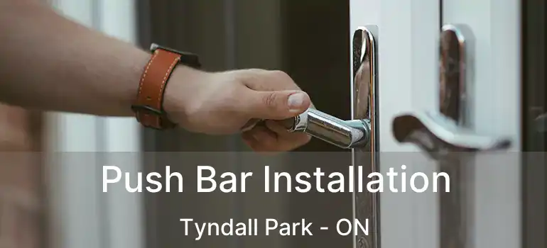  Push Bar Installation Tyndall Park - ON