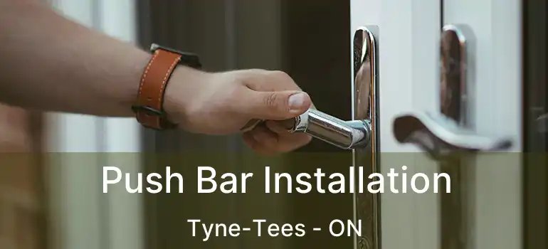  Push Bar Installation Tyne-Tees - ON