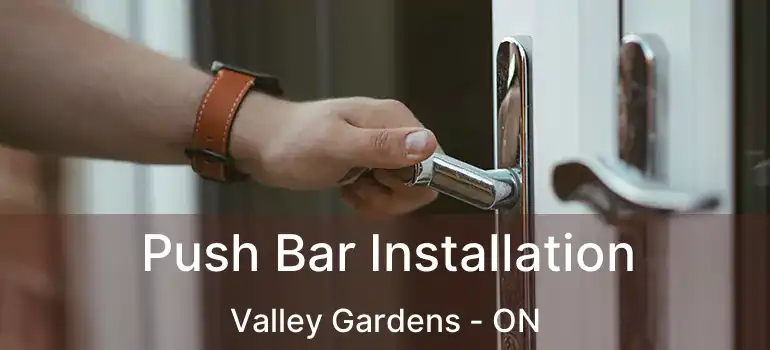  Push Bar Installation Valley Gardens - ON