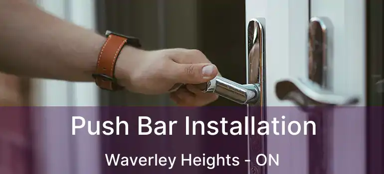  Push Bar Installation Waverley Heights - ON