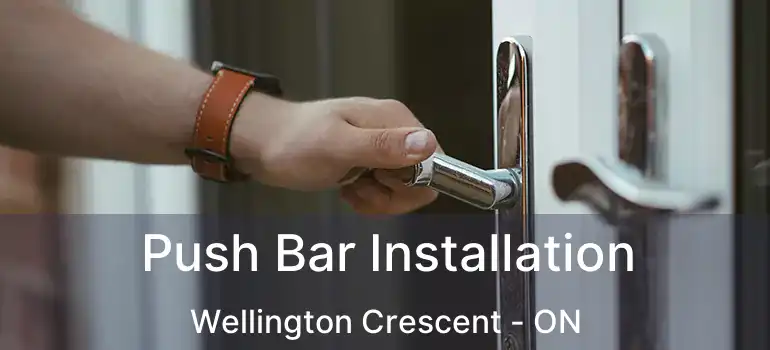  Push Bar Installation Wellington Crescent - ON