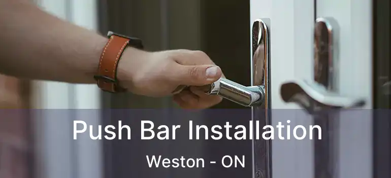  Push Bar Installation Weston - ON