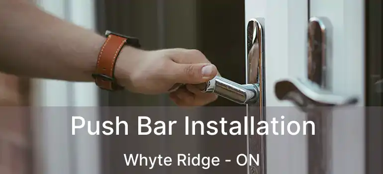  Push Bar Installation Whyte Ridge - ON