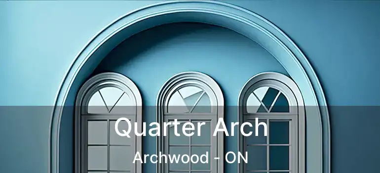  Quarter Arch Archwood - ON