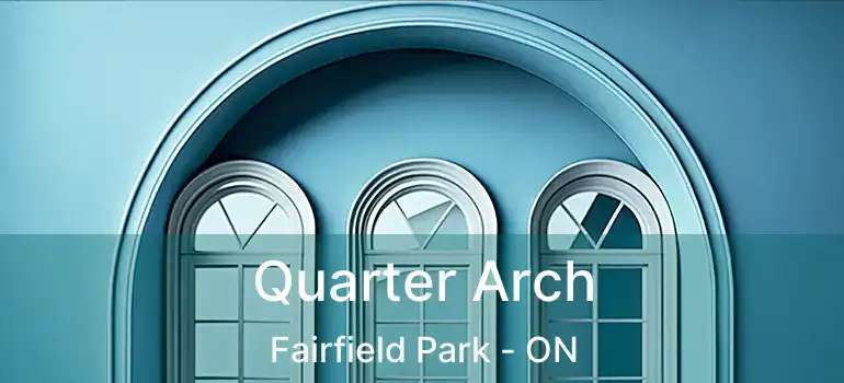  Quarter Arch Fairfield Park - ON