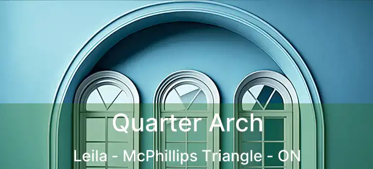  Quarter Arch Leila - McPhillips Triangle - ON