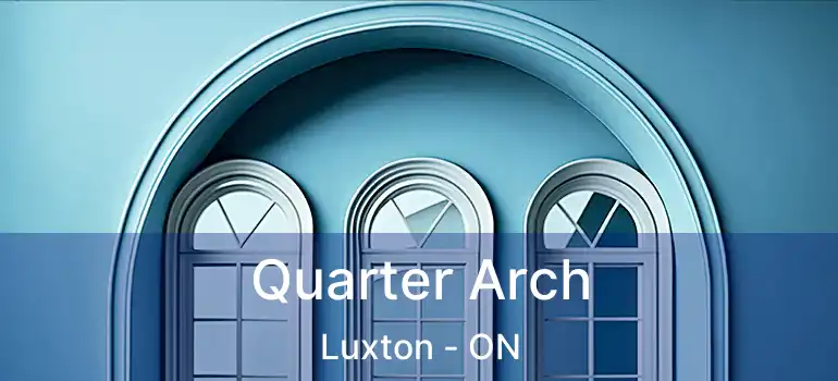  Quarter Arch Luxton - ON