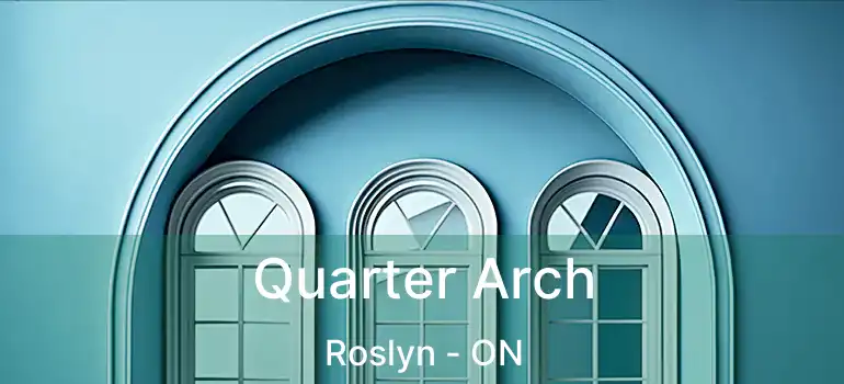  Quarter Arch Roslyn - ON