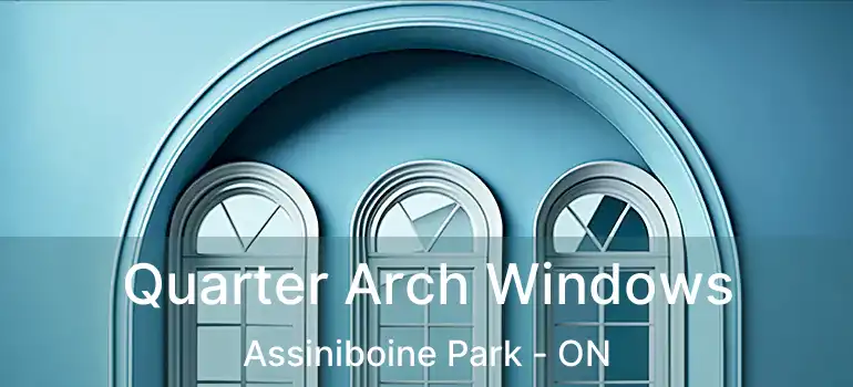 Quarter Arch Windows Assiniboine Park - ON