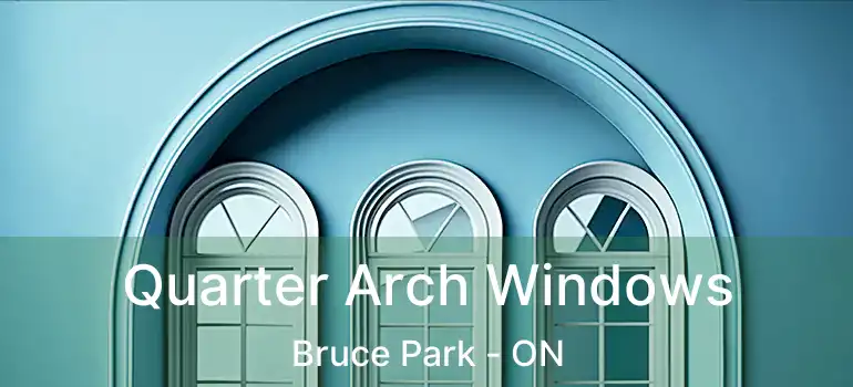  Quarter Arch Windows Bruce Park - ON