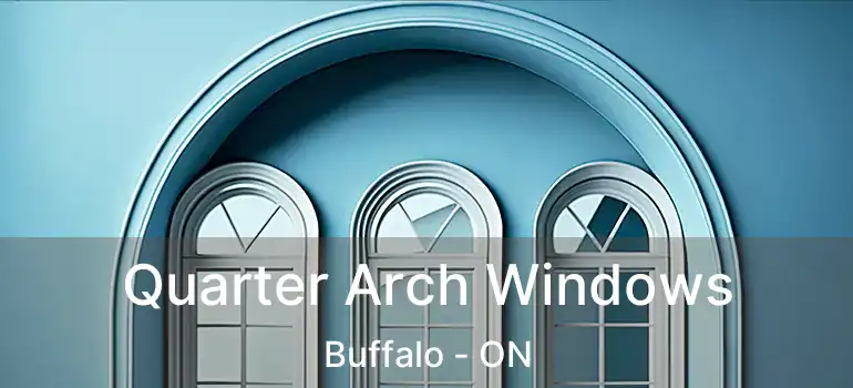  Quarter Arch Windows Buffalo - ON