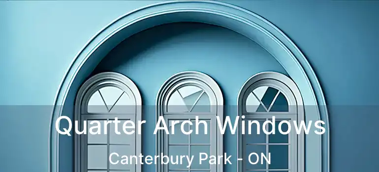  Quarter Arch Windows Canterbury Park - ON