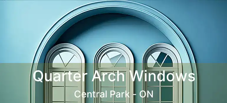  Quarter Arch Windows Central Park - ON
