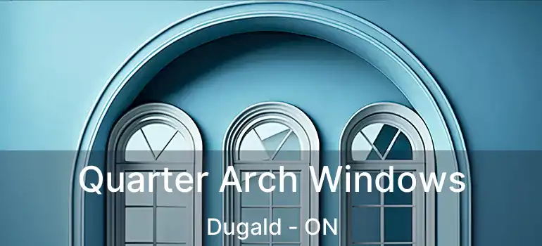  Quarter Arch Windows Dugald - ON