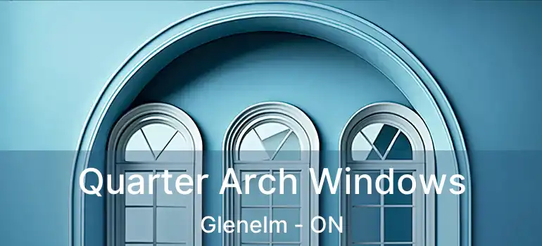  Quarter Arch Windows Glenelm - ON