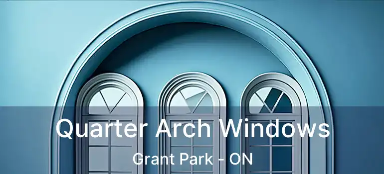  Quarter Arch Windows Grant Park - ON