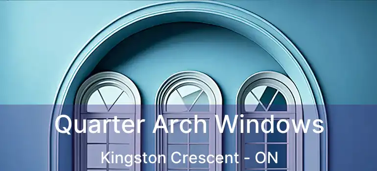  Quarter Arch Windows Kingston Crescent - ON