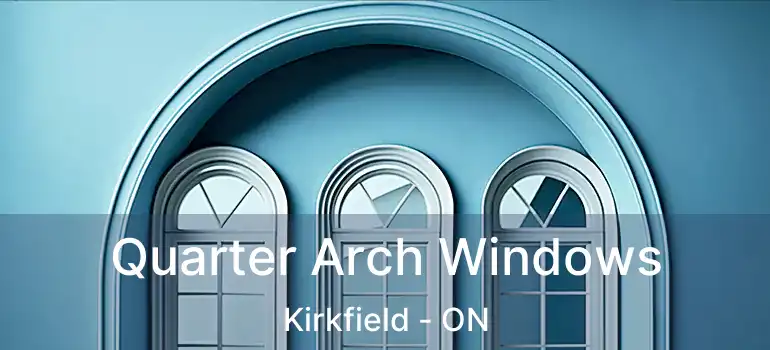  Quarter Arch Windows Kirkfield - ON