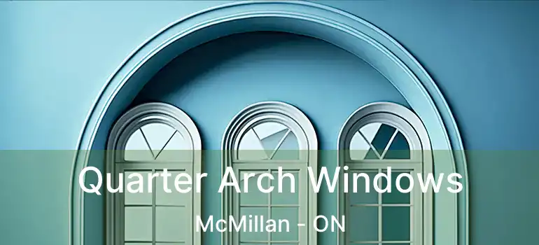  Quarter Arch Windows McMillan - ON