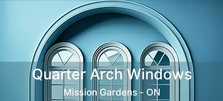  Quarter Arch Windows Mission Gardens - ON