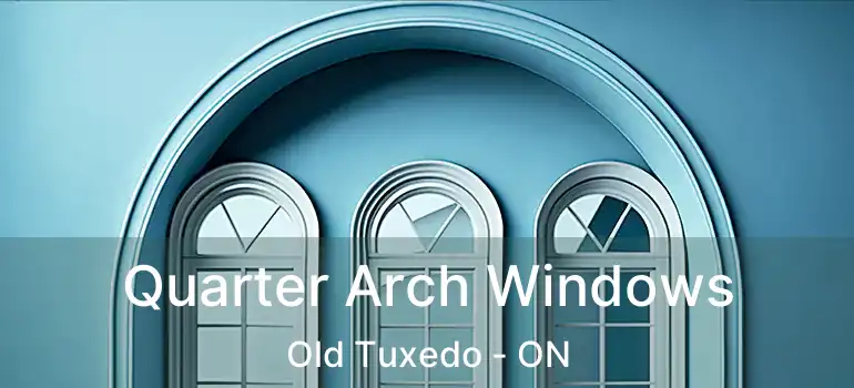  Quarter Arch Windows Old Tuxedo - ON