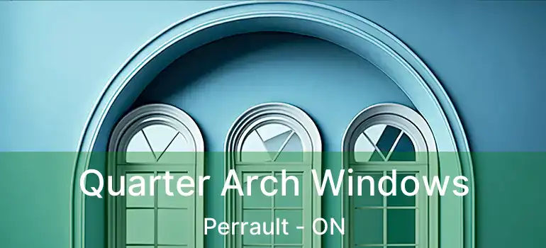  Quarter Arch Windows Perrault - ON