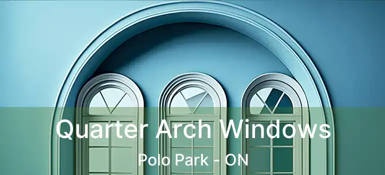  Quarter Arch Windows Polo Park - ON