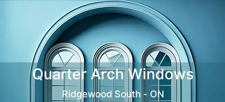  Quarter Arch Windows Ridgewood South - ON