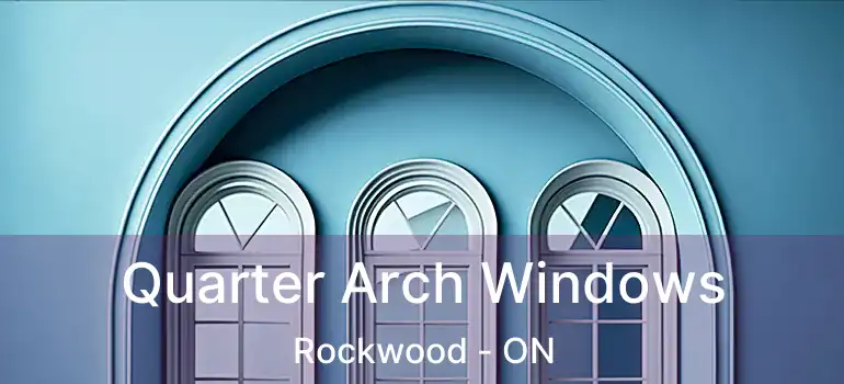  Quarter Arch Windows Rockwood - ON