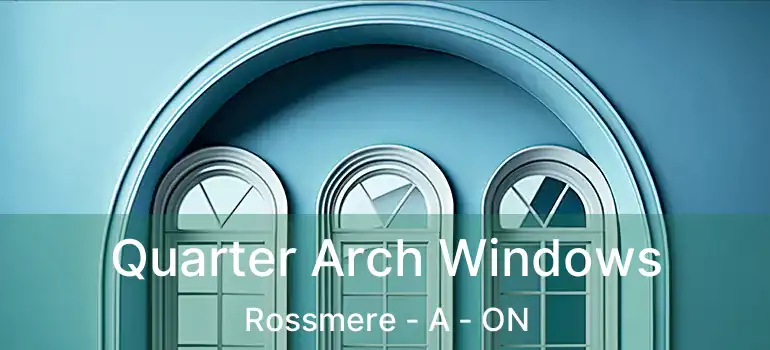  Quarter Arch Windows Rossmere - A - ON
