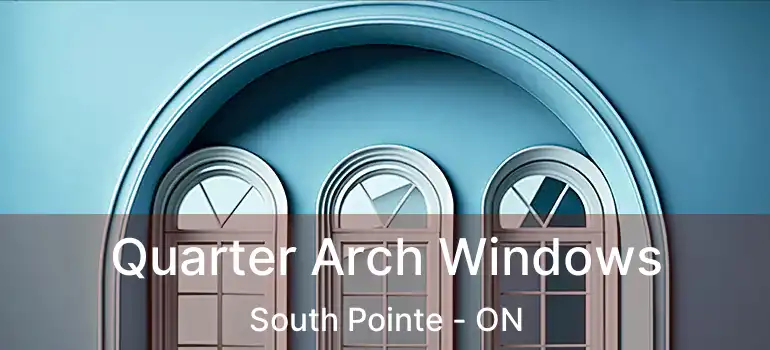  Quarter Arch Windows South Pointe - ON