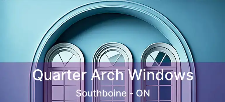  Quarter Arch Windows Southboine - ON