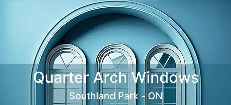  Quarter Arch Windows Southland Park - ON