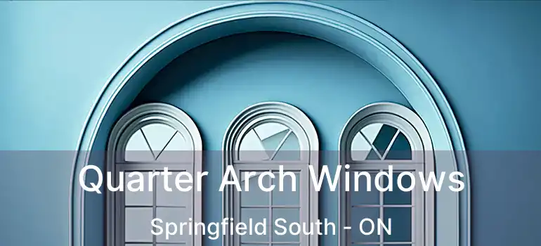  Quarter Arch Windows Springfield South - ON