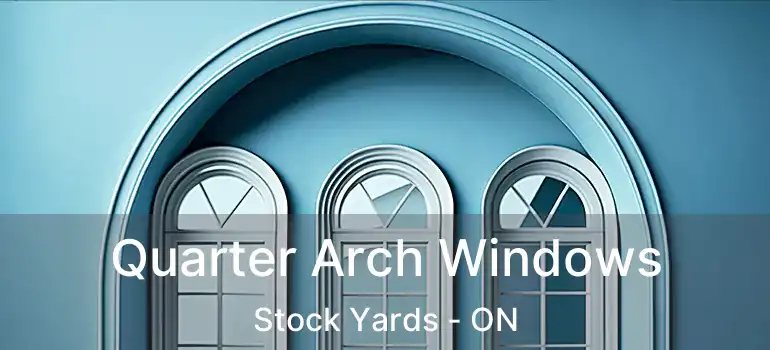  Quarter Arch Windows Stock Yards - ON