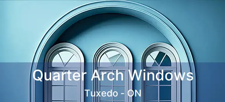  Quarter Arch Windows Tuxedo - ON