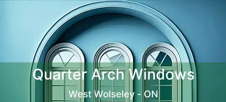  Quarter Arch Windows West Wolseley - ON