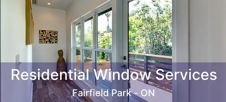  Residential Window Services Fairfield Park - ON