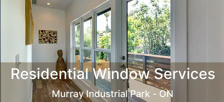  Residential Window Services Murray Industrial Park - ON