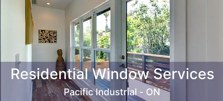  Residential Window Services Pacific Industrial - ON