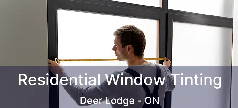  Residential Window Tinting Deer Lodge - ON