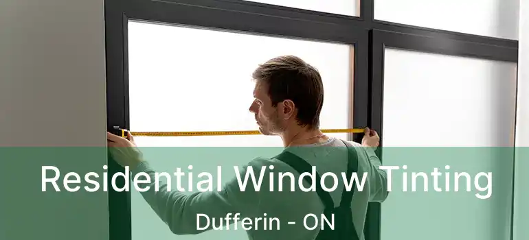  Residential Window Tinting Dufferin - ON